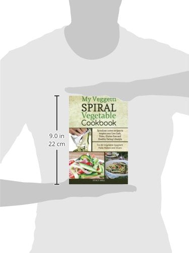 My Veggetti Spiral Vegetable Cookbook: Spiralizer Cutter Recipes to Inspire Your Low Carb, Paleo, Gluten-free and Healthy Eating Lifestyle—For All Vegetable Spaghetti Pasta Makers and Slicers